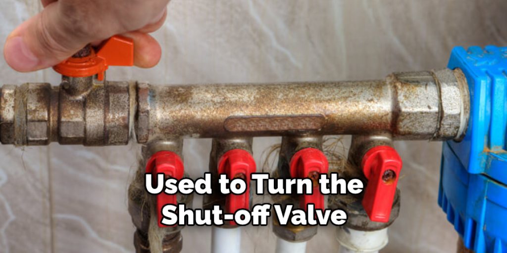Used to Turn the
Shut-off Valve