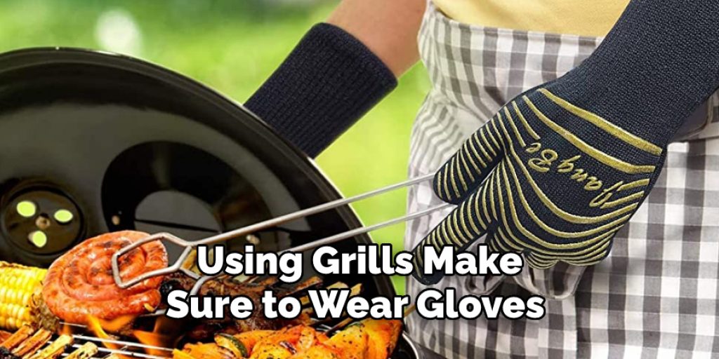 Using Grills Make
Sure to Wear Gloves 
