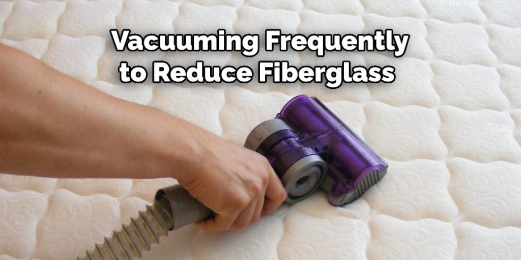 Vacuuming Frequently
to Reduce Fiberglass 