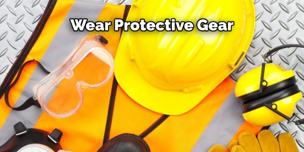 Wear Protective Gear