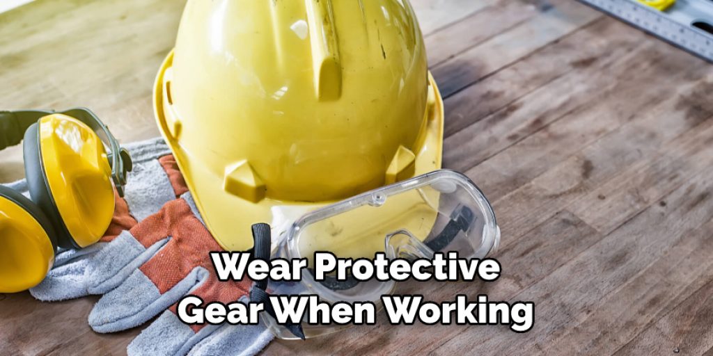 Wear Protective Gear When Working