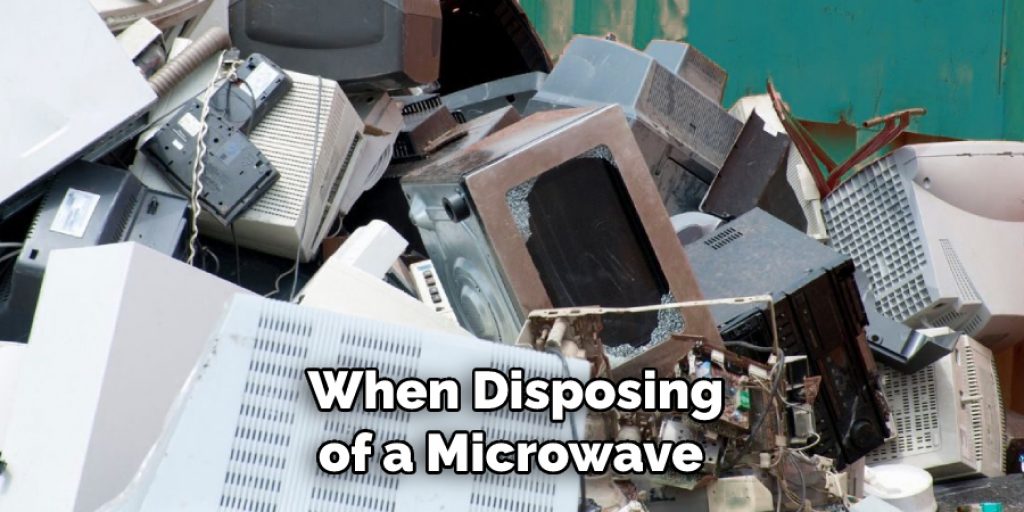  When Disposing of a Microwave
