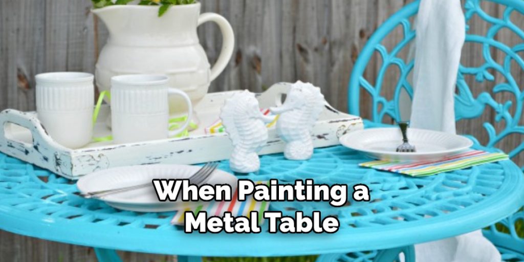 When Painting a Metal Table