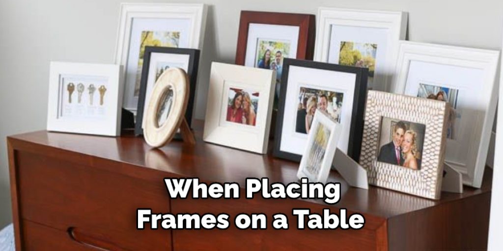  When Placing Frames on a Table