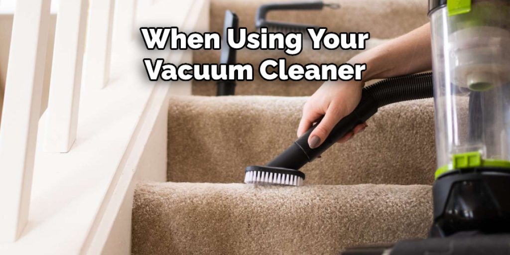 When Using Your Vacuum Cleaner