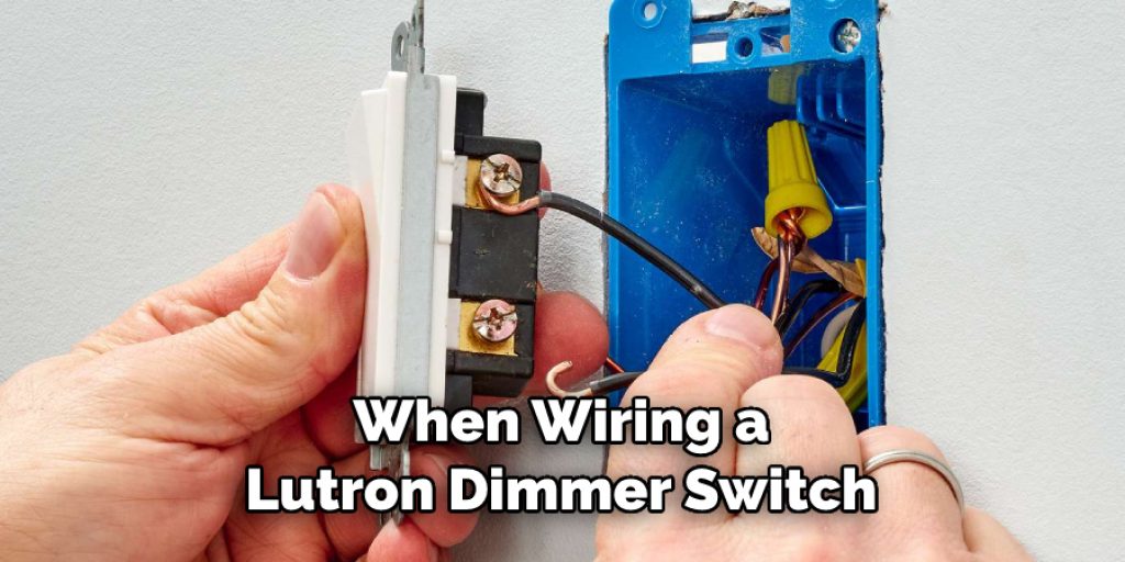 When Wiring a Lutron Dimmer Switch