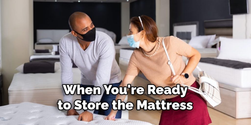 When You're Ready
to Store the Mattress