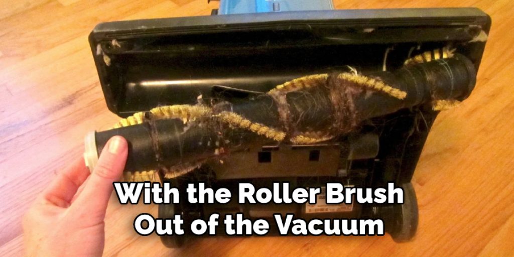 With the Roller Brush
Out of the Vacuum