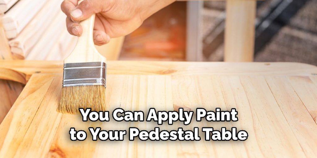 You Can Apply Paint
to Your Pedestal Table
