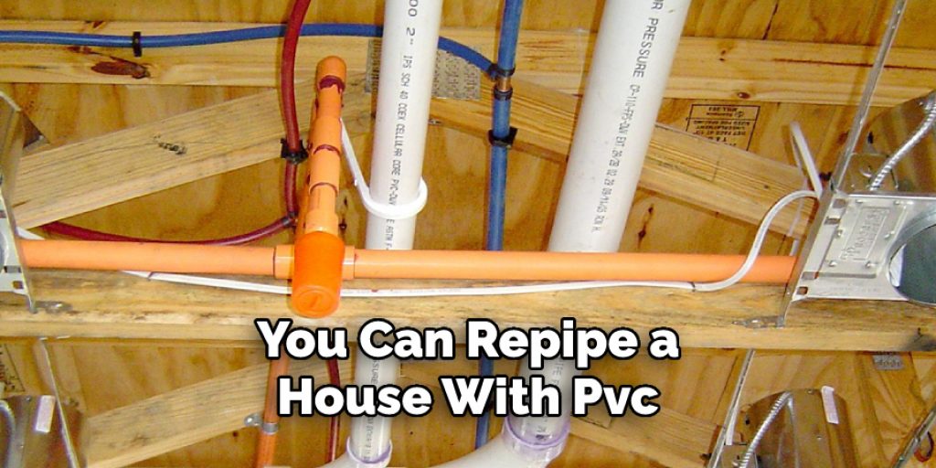 You Can Repipe a
House With Pvc