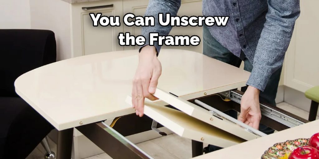 You Can Unscrew 
the Frame 