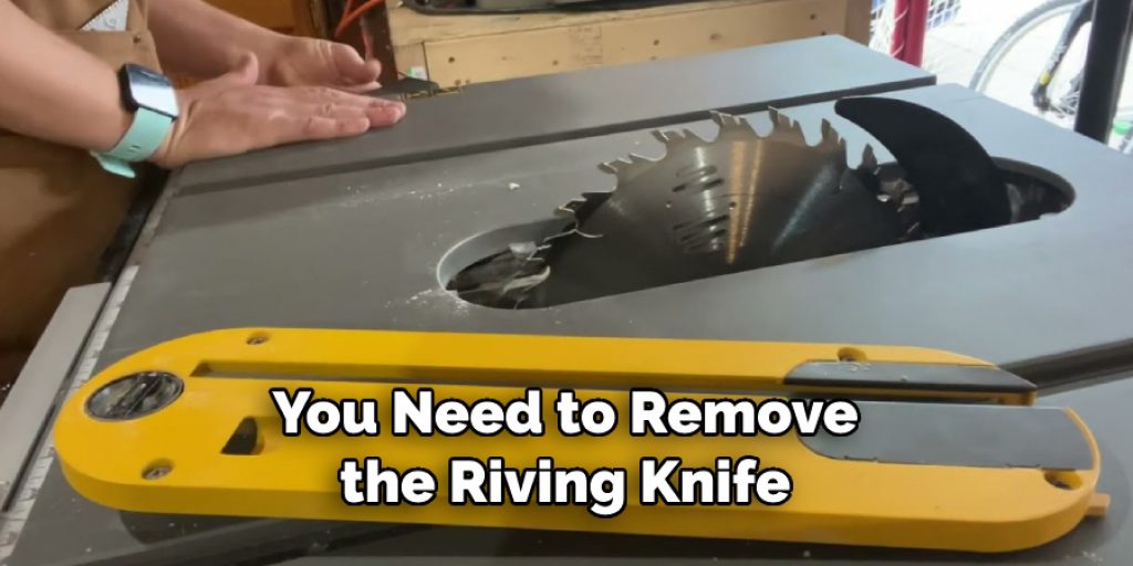 You Need to Remove the Riving Knife