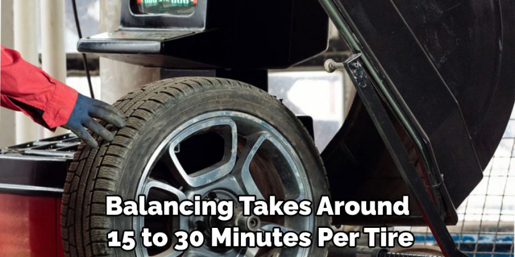 Balancing Takes Around 15 to 30 Minutes Per Tire