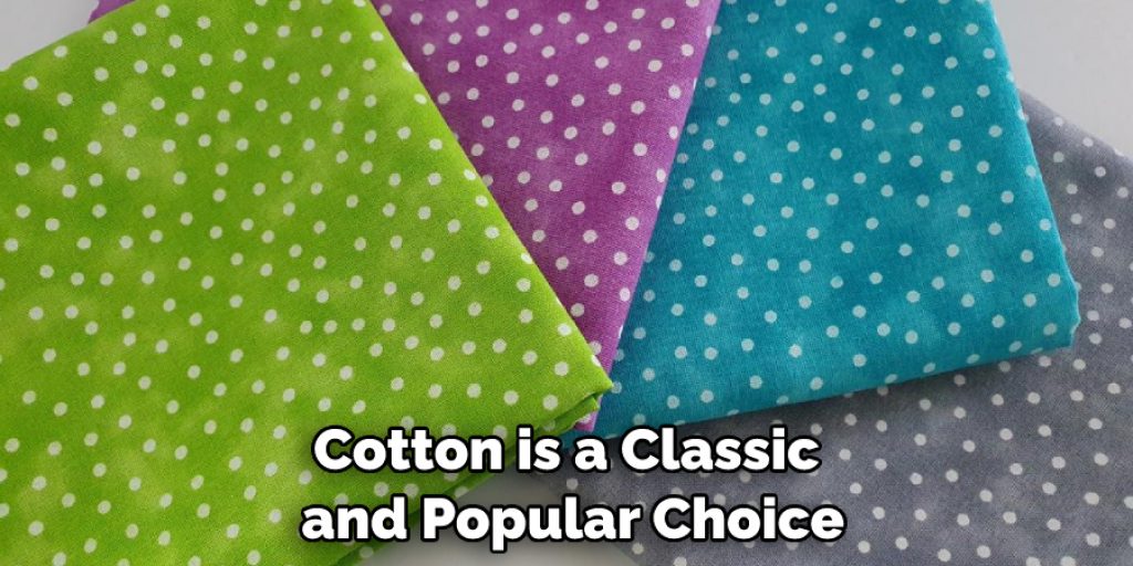 Cotton is a classic and popular choice