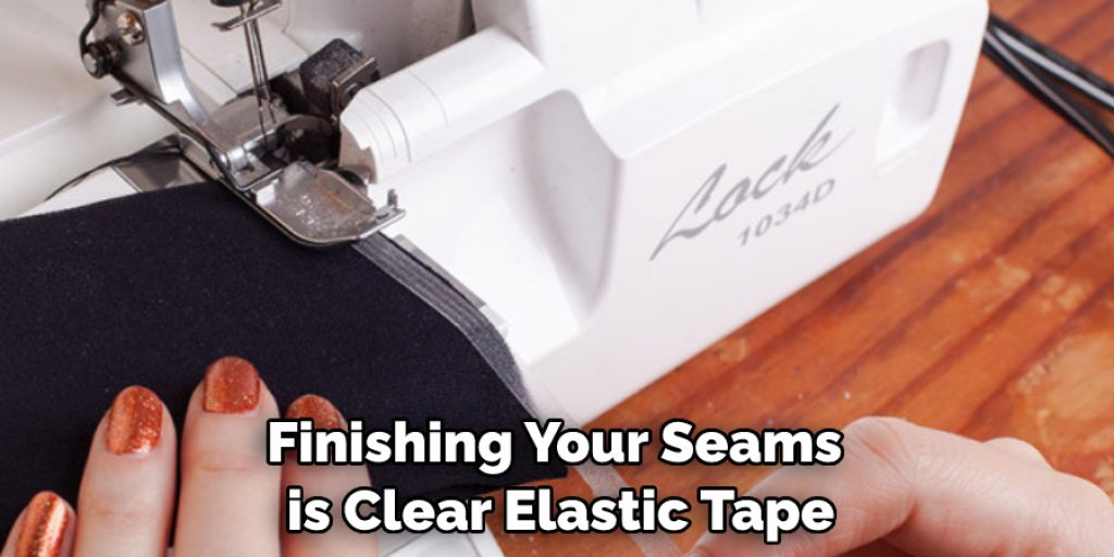 Finishing Your Seams is Clear Elastic Tape