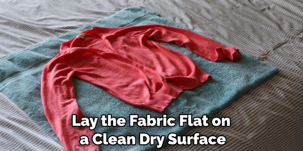 Lay the Fabric Flat on a Clean Dry Surface