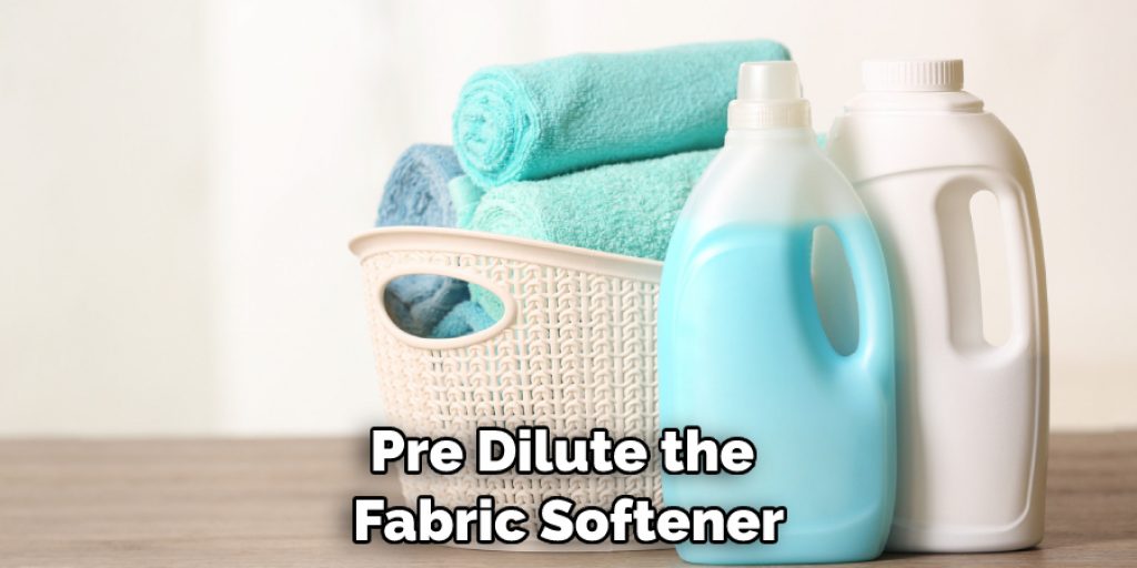 Pre Dilute the Fabric Softener