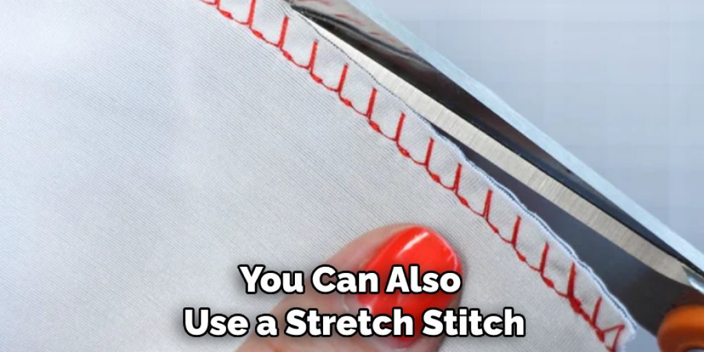 You Can Also Use a Stretch Stitch