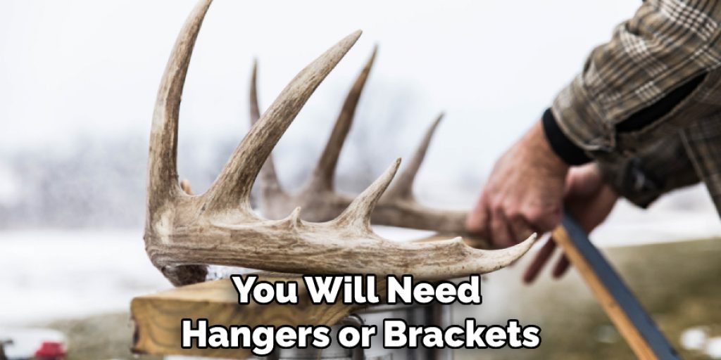 You Will Need Hangers or Brackets
