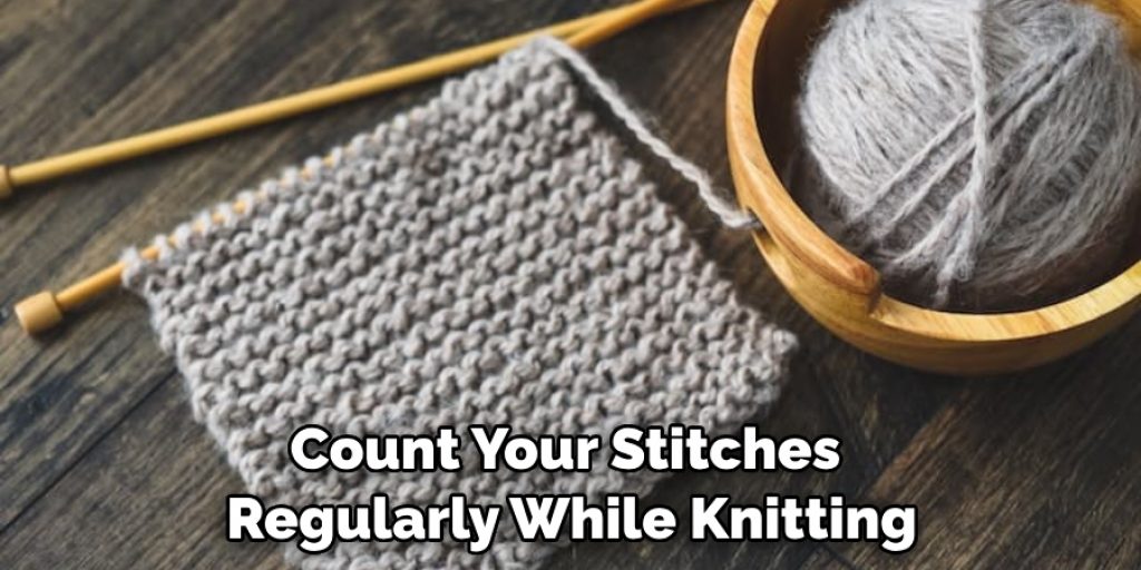 Count Your Stitches Regularly While Knitting