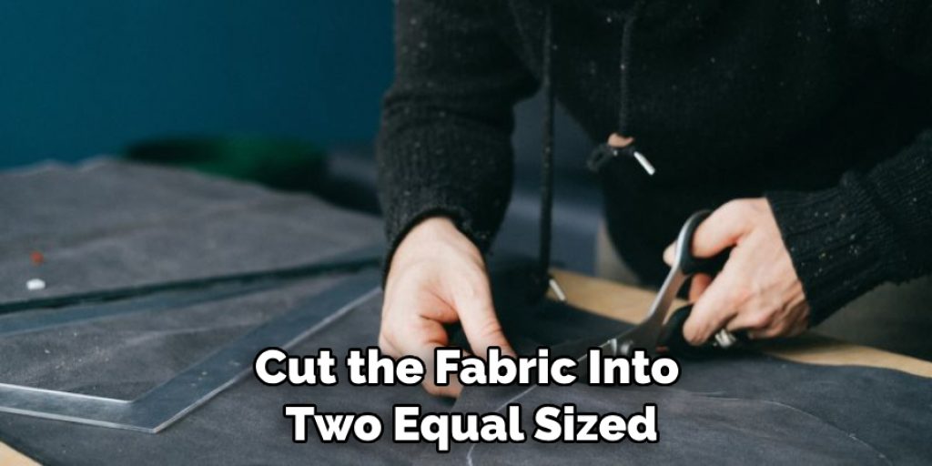 Cut the Fabric Into Two Equal Sized