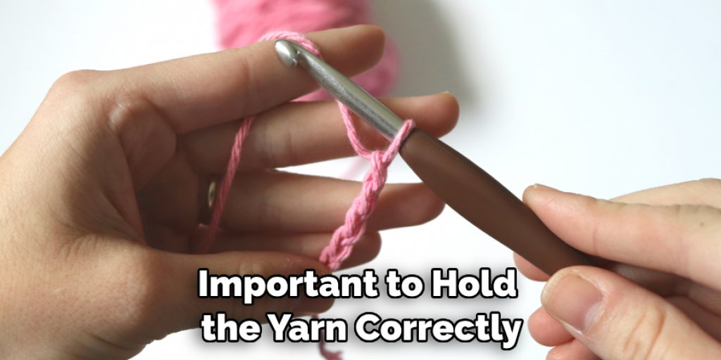 Important to Hold the Yarn Correctly