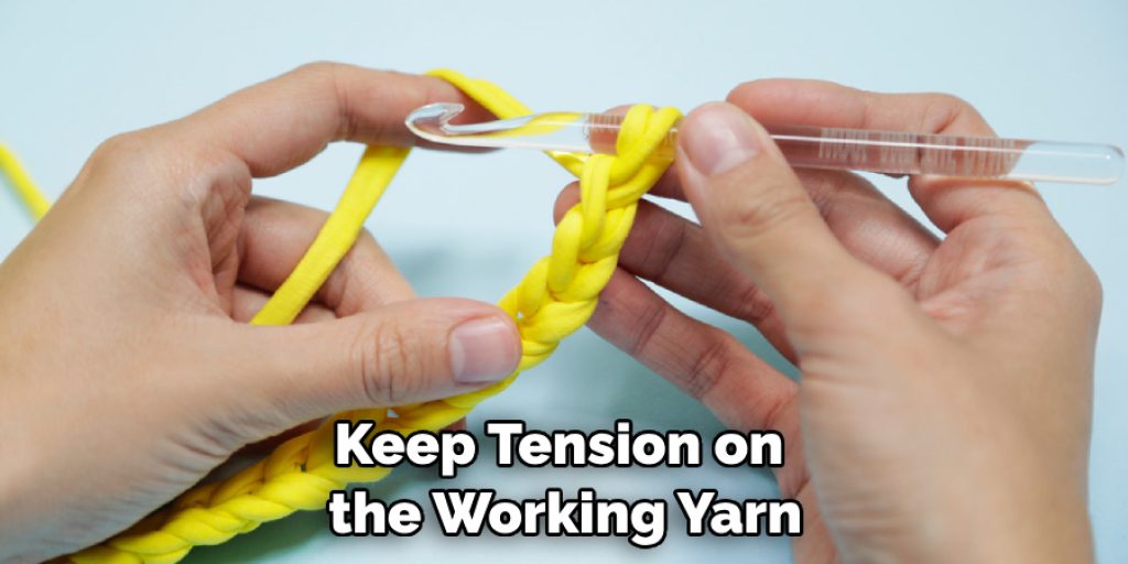 Keep Tension on the Working Yarn