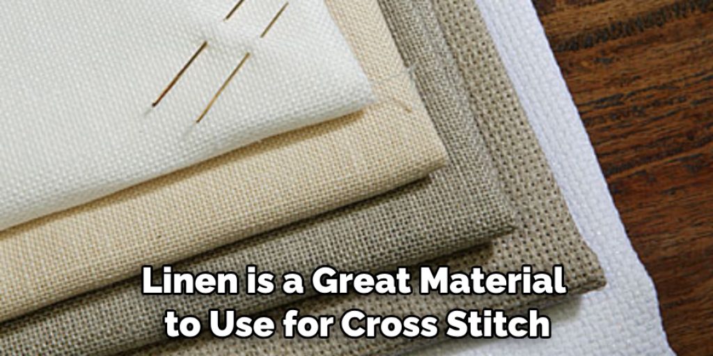 Linen is a Great Material to Use for Cross Stitch