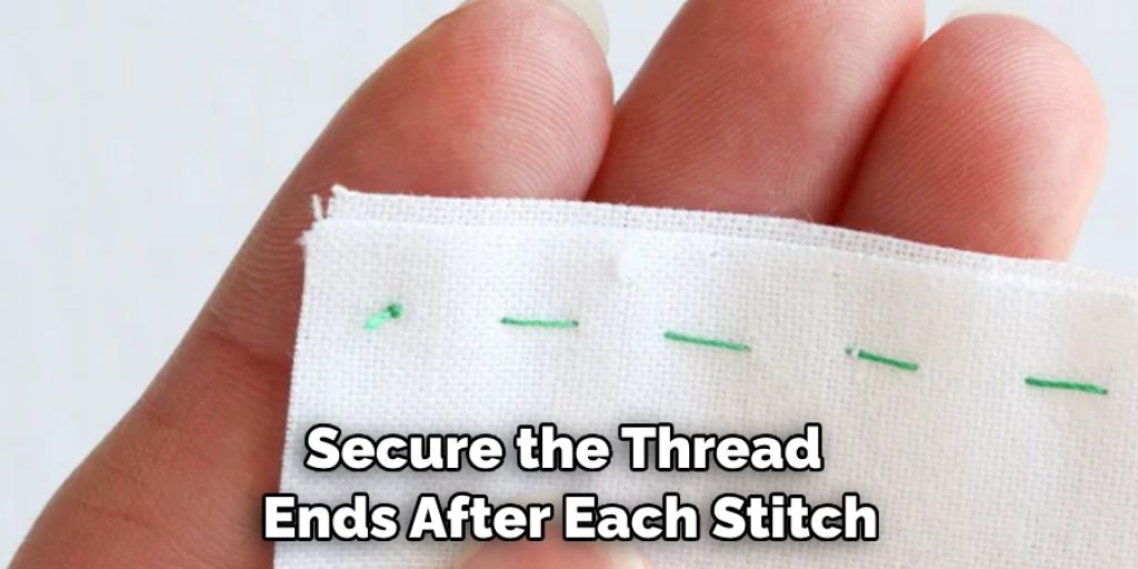 Secure the Thread Ends After Each Stitch
