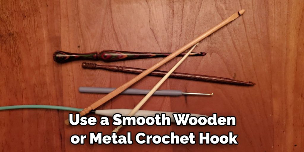 Use a Smooth Wooden or Metal Crochet Hook