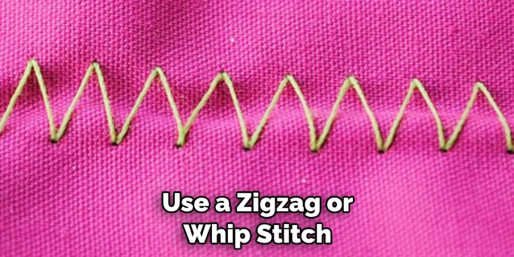 Use a Zigzag or Whip Stitch