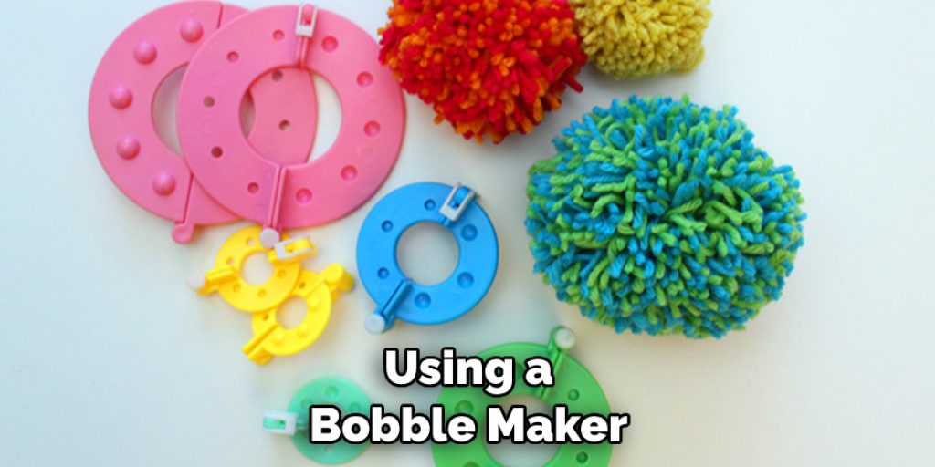 Using a Bobble Maker