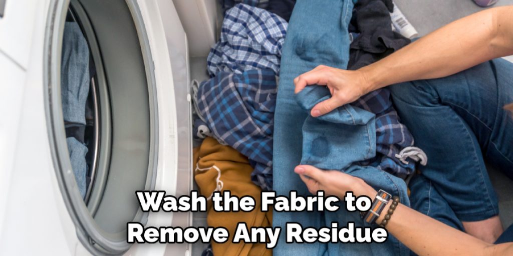 Wash the Fabric to Remove Any Residue