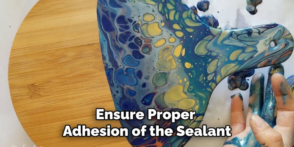 Ensure Proper 
Adhesion of the Sealant