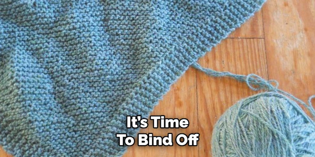 It’s Time 
To Bind Off