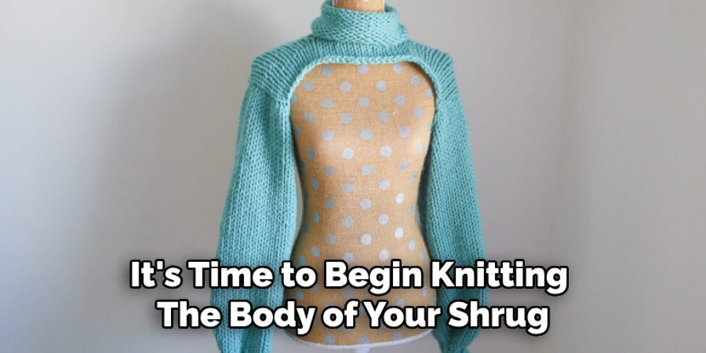 It's Time to Begin Knitting 
The Body of Your Shrug