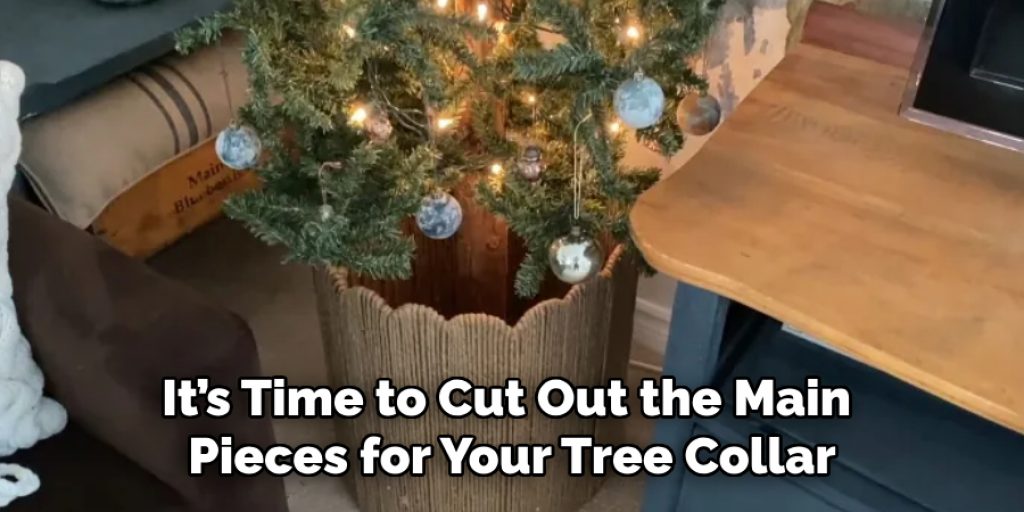 It’s Time to Cut Out the Main 
Pieces for Your Tree Collar