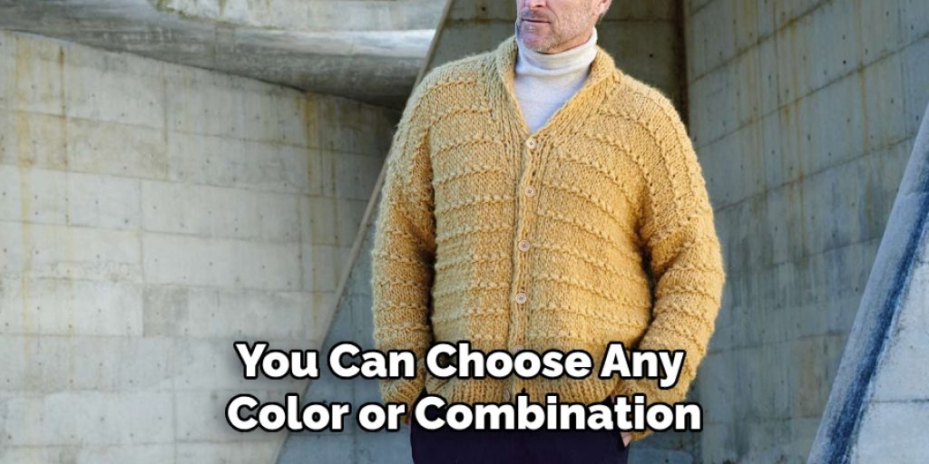 You Can Choose Any 
Color or Combination