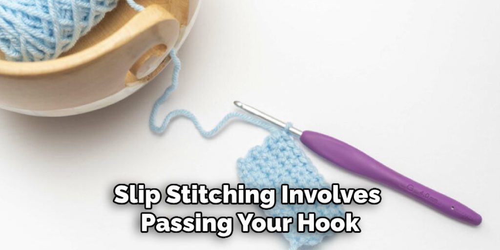 Slip Stitching Involves 
Passing Your Hook