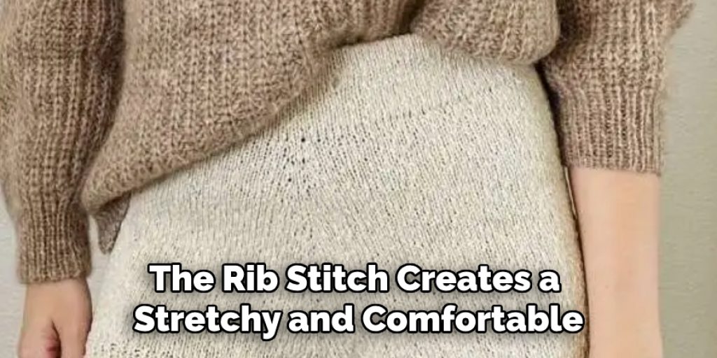 The Rib Stitch Creates a 
Stretchy and Comfortable