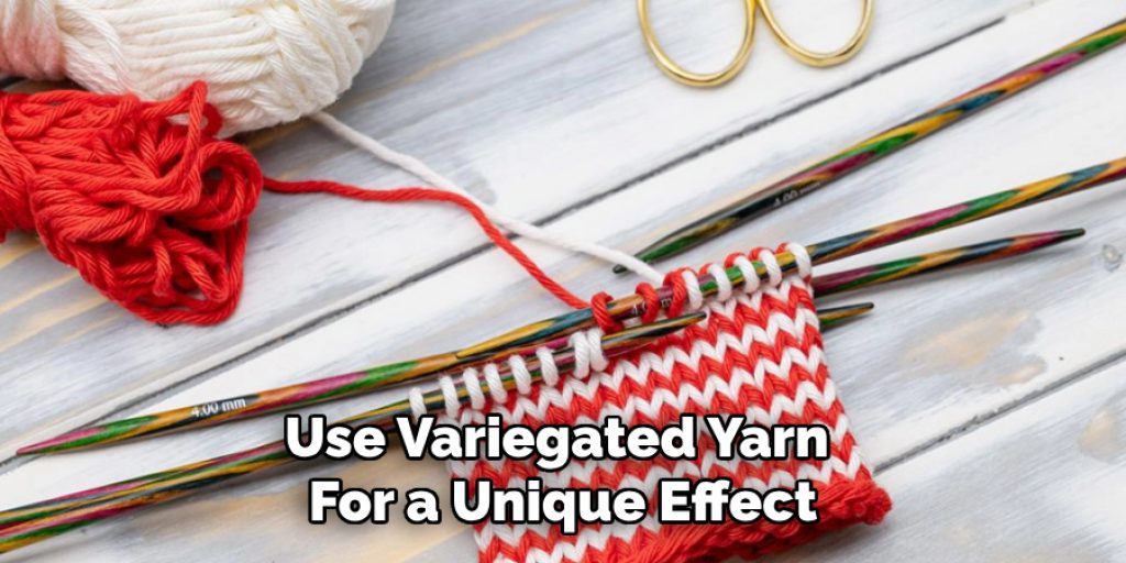 Use Variegated Yarn 
For a Unique Effect