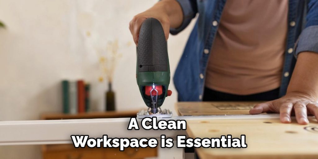 A Clean
Workspace is Essential
