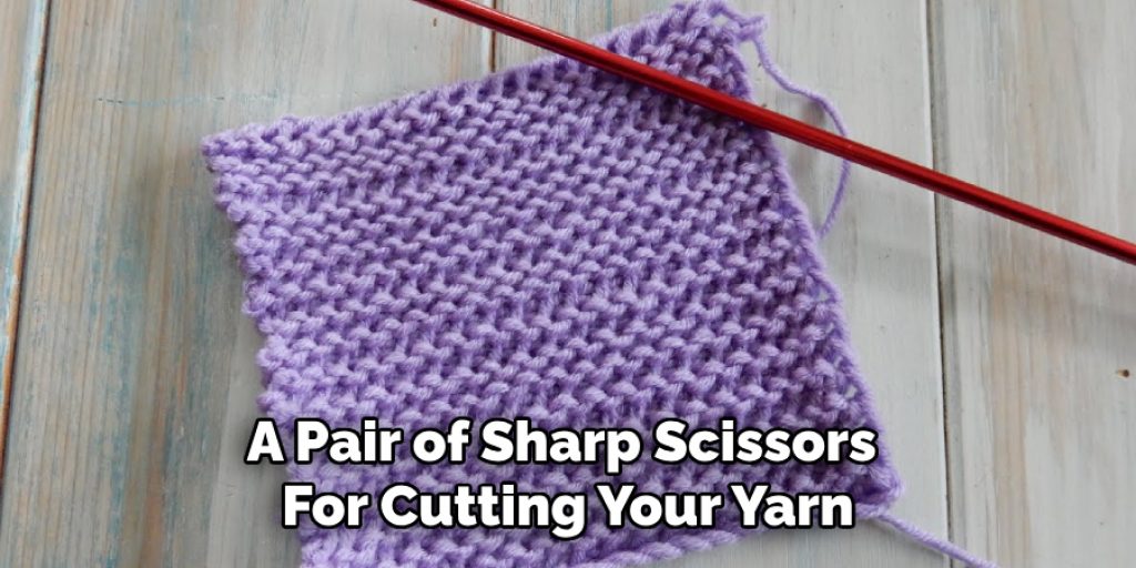 A Pair of Sharp Scissors 
For Cutting Your Yarn