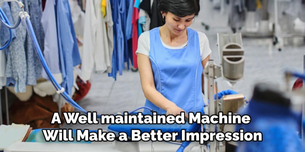 A Well maintained Machine 
Will Make a Better Impression