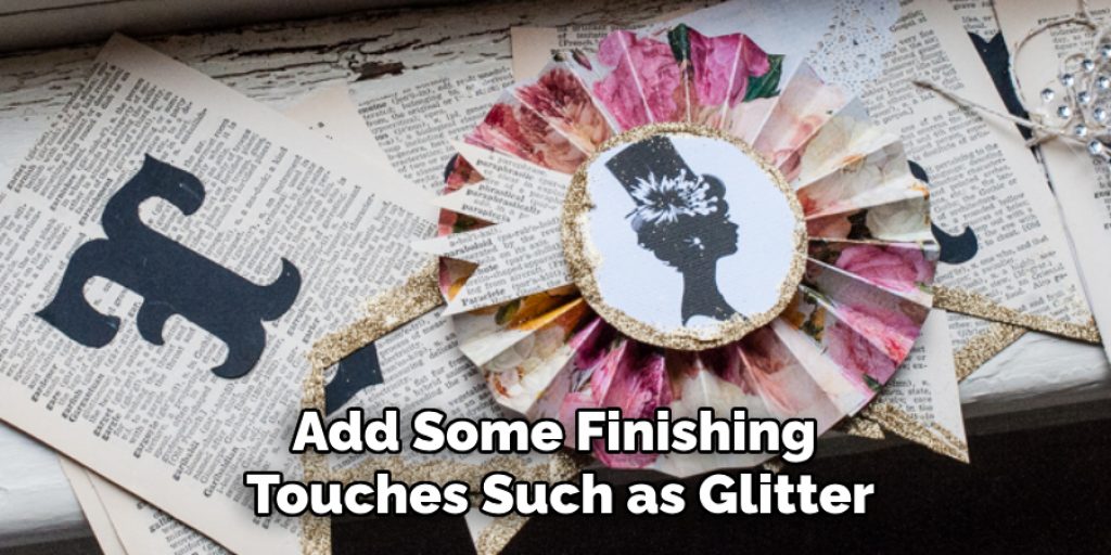 Add Some Finishing 
Touches Such as Glitter