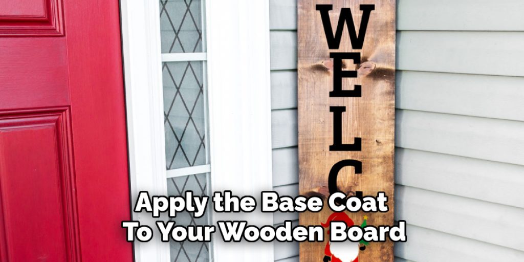 Apply the Base Coat 
To Your Wooden Board