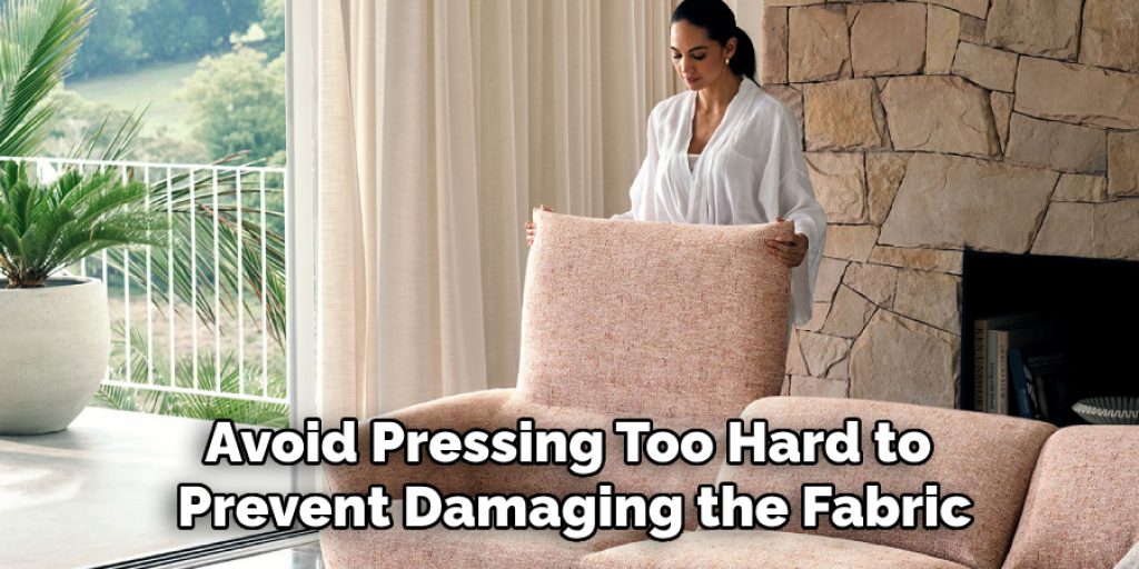 Avoid Pressing Too Hard to Prevent Damaging the Fabric