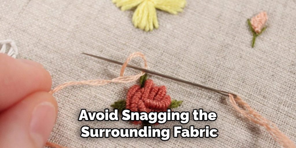 Avoid Snagging the 
Surrounding Fabric