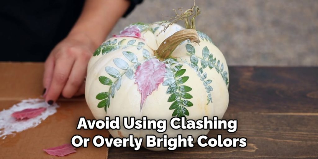 Avoid Using Clashing 
Or Overly Bright Colors