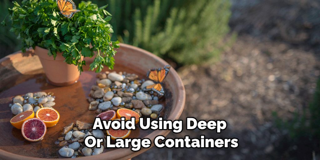 Avoid Using Deep
Or Large Containers